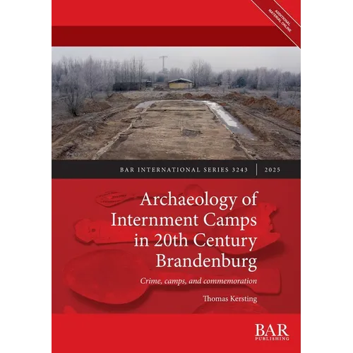 Archaeology of Internment Camps in 20th Century Brandenburg: Crime, camps, and commemoration