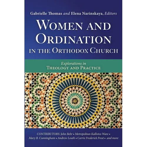 Women and Ordination in the Orthodox Church: Explorations in Theology and Practice
