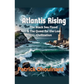 Atlantis Rising: The Black Sea Flood & The Quest for the Lost Civilization