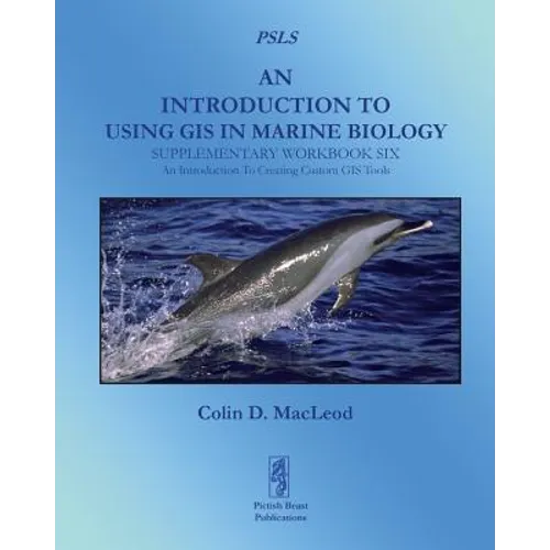 An Introduction To Using GIS In Marine Biology: Supplementary Workbook Six: An Introduction To Creating Custom GIS Tools