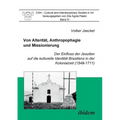 Von Alterität, Anthropophagie und Missionierung. Der Einfluss der Jesuiten auf die kulturelle Identität Brasiliens in der Kolonialzeit (1549-1711).