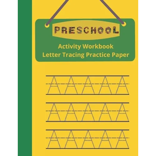 Preschool Activity Workbook, Letter Tracing Practice Paper: Paperback Cover, 8.5" x 11", Alphabet Writing Activities with Additional Blank Lined Pages