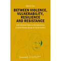 Between Violence, Vulnerability, Resilience and Resistance: Arab Television News on the Experiences of Syrian Women During the Syrian Conflict