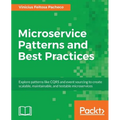Microservice Patterns and Best Practices: Explore patterns like CQRS and event sourcing to create scalable, maintainable, and testable microservices