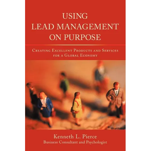 Using Lead Management on Purpose: Creating Excellent Products and Services for a Global Economy