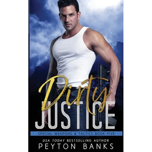 Dirty Justice (Special Weapons & Tactics 5)