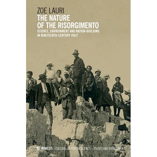The Nature of the Risorgimento: Science, Environment and Nation-Building in Nineteenth-Century Italy