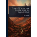 Ãtudes GÃ(c)ologiques Dans Le Nord De Madagascar
