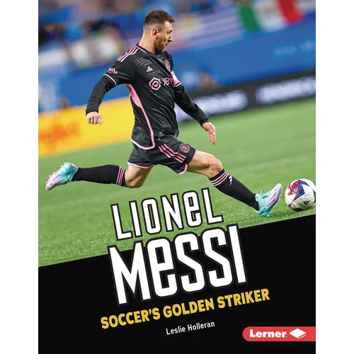 Lionel Messi: Soccer's Golden Striker