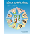Lo Esencial en Cuidados Paliativos Cuaderno de Trabajo: Un recurso práctico en enfermería