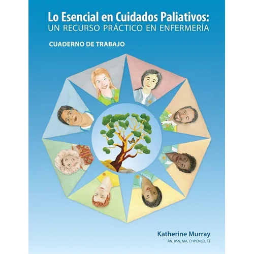 Lo Esencial en Cuidados Paliativos Cuaderno de Trabajo: Un recurso práctico en enfermería