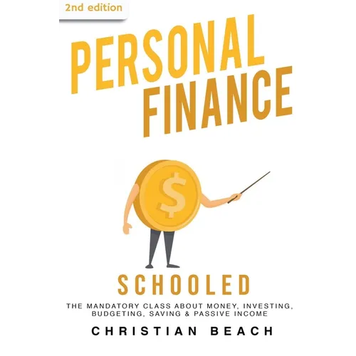 Personal Finance: Schooled - The Mandatory Class About Money, Investing, Budgeting, Saving & Passive Income (2nd Edition)