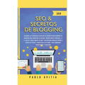 SEO & Secretos de Blogging 2020: Descubre las estrategias avanzadas de optimización de motores de búsqueda para marketing en Internet increíblemente r