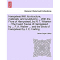 Hampstead Hill: Its Structure, Materials, and Sculpturing ... with the Flora of Hampstead, by H. T. Wharton ... the Insect Fauna of Ha