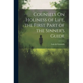 Counsels On Holiness of Life, the First Part of the Sinner's Guide