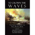 To Crown the Waves: The Great Navies of the First World War