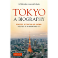 Tokyo: A Biography: Disasters, Destruction and Renewal: The Story of an Indomitable City