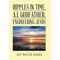 Ripples in Time, A.I. Godfather, Engineering Jesus