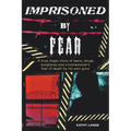 Imprisoned by Fear: A true, tragic story of teens, drugs, burglaries and a homeowner's fear of death by his own guns