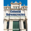 Colonial Bureaucracies: Politics of Administrative Reform in Nineteenth Century Australia