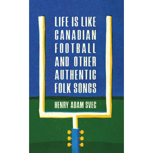 Life Is Like Canadian Football and Other Authentic Folk Songs