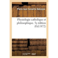 Physiologie Catholique Et Philosophique, Pour Servir d'Introduction Aux Études de la Philosophie: Et de la Théologie Morale Suivie d'Un Traité d'Hygiè