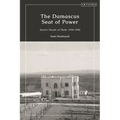 The Damascus Seat of Power: Syria's Heads of State, 1918-1946