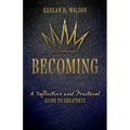 Becoming: A Reflective and Practical Guide to Greatness