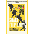 Shake It Up, Baby!: The Rise of Beatlemania and the Mayhem of 1963