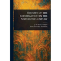 History of the Reformation in the Sixteenth Century