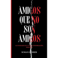 Amigos Que No Son Amigos: Actividades en la red, conspiración, traición