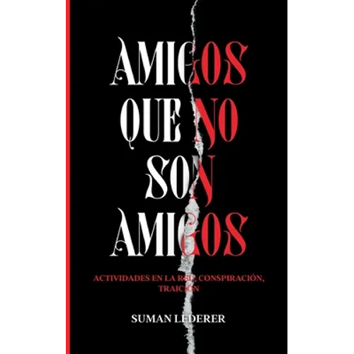 Amigos Que No Son Amigos: Actividades en la red, conspiración, traición