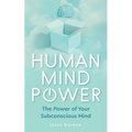 Human Mind Power: The Power of your Subconscious Mind