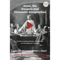 Jesus, the Gospels, and Cinematic Imagination: Introducing Jesus Movies, Christ Films, and the Messiah in Motion