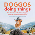 Doggos Doing Things: The Hilarious World of Puppos, Borkers, and Other Good Bois