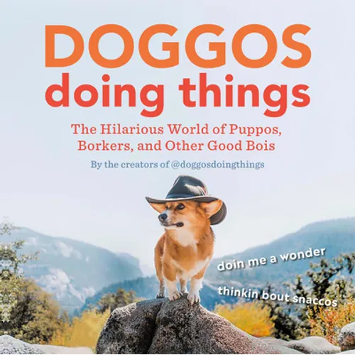 Doggos Doing Things: The Hilarious World of Puppos, Borkers, and Other Good Bois