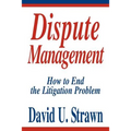Dispute Management: How to End the Litigation Problem