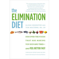 The Elimination Diet: Discover the Foods That Are Making You Sick and Tired--And Feel Better Fast