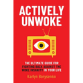 Actively Unwoke: The Ultimate Guide for Fighting Back Against the Woke Insanity in Your Life