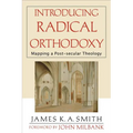 Introducing Radical Orthodoxy: Mapping a Post-Secular Theology