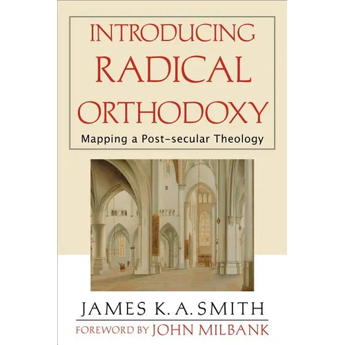 Introducing Radical Orthodoxy: Mapping a Post-Secular Theology