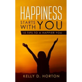 Happiness Starts With You: 10 Tips to A Happier You
