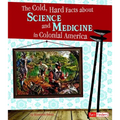 The Cold, Hard Facts about Science and Medicine in Colonial America