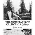 The Mountains of California (1894). By: John Muir: John Muir ( April 21, 1838 - December 24, 1914) also known as "John of the Mountains", was a Scotti