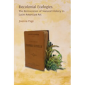 Decolonial Ecologies: The Reinvention of Natural History in Latin American Art