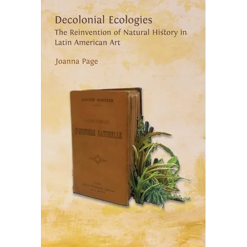 Decolonial Ecologies: The Reinvention of Natural History in Latin American Art