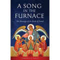 A Song in the Furnace: The Message of the Book of Daniel