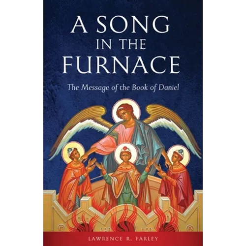 A Song in the Furnace: The Message of the Book of Daniel