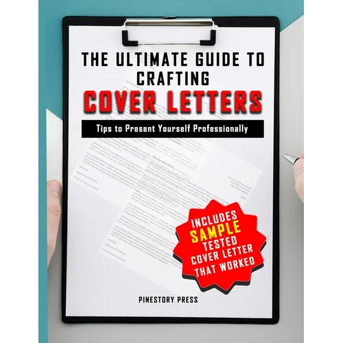 The Ultimate Guide to Crafting Cover Letters: Tips to Present Your Best Professional Self
