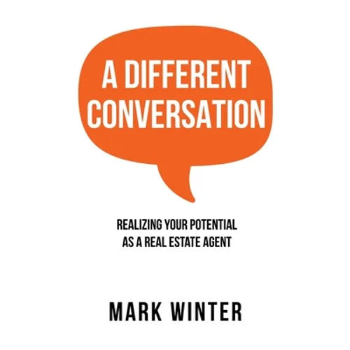 A Different Conversation: Realizing Your Potential as a Real Estate Agent